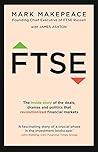 Ftse: The Inside Story of the Deals, Dramas and Politics That Revolutionised Financial Markets