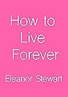 How to Live Forever