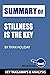 Summary of Stillness is the Key: by Ryan Holiday: Key Takeaways & Analysis Included