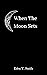 When The Moon Sets
