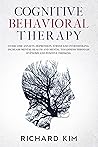 Cognitive Behavioral Therapy: Overcome Anxiety, Depression, Stress and Overthinking. Increase Mental Health and Mental Toughness through Hypnosis and Positive Thinking.