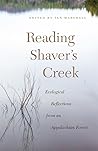 Reading Shaver’s Creek: Ecological Reflections from an Appalachian Forest (Keystone Books) Reading Shaver’s Creek: Ecological Reflections from an Appalachian Forest (Keystone Books)