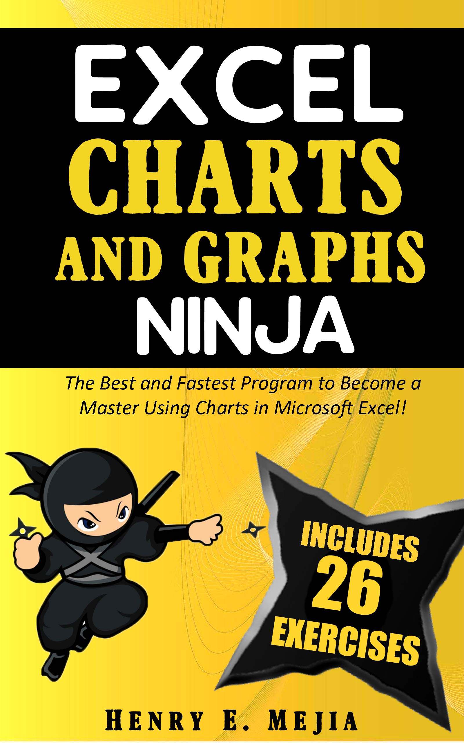 EXCEL CHARTS AND GRAPHS NINJA: The Best and Fastest Program to Become a Master Using Charts and Graphs in Microsoft Excel! (Excel Ninjas Book 4)