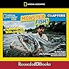 National Geographic Kids Chapters: Monster Fish!: True Stories of Adventures with Animals (The National Geographic Kids Chapters Series)