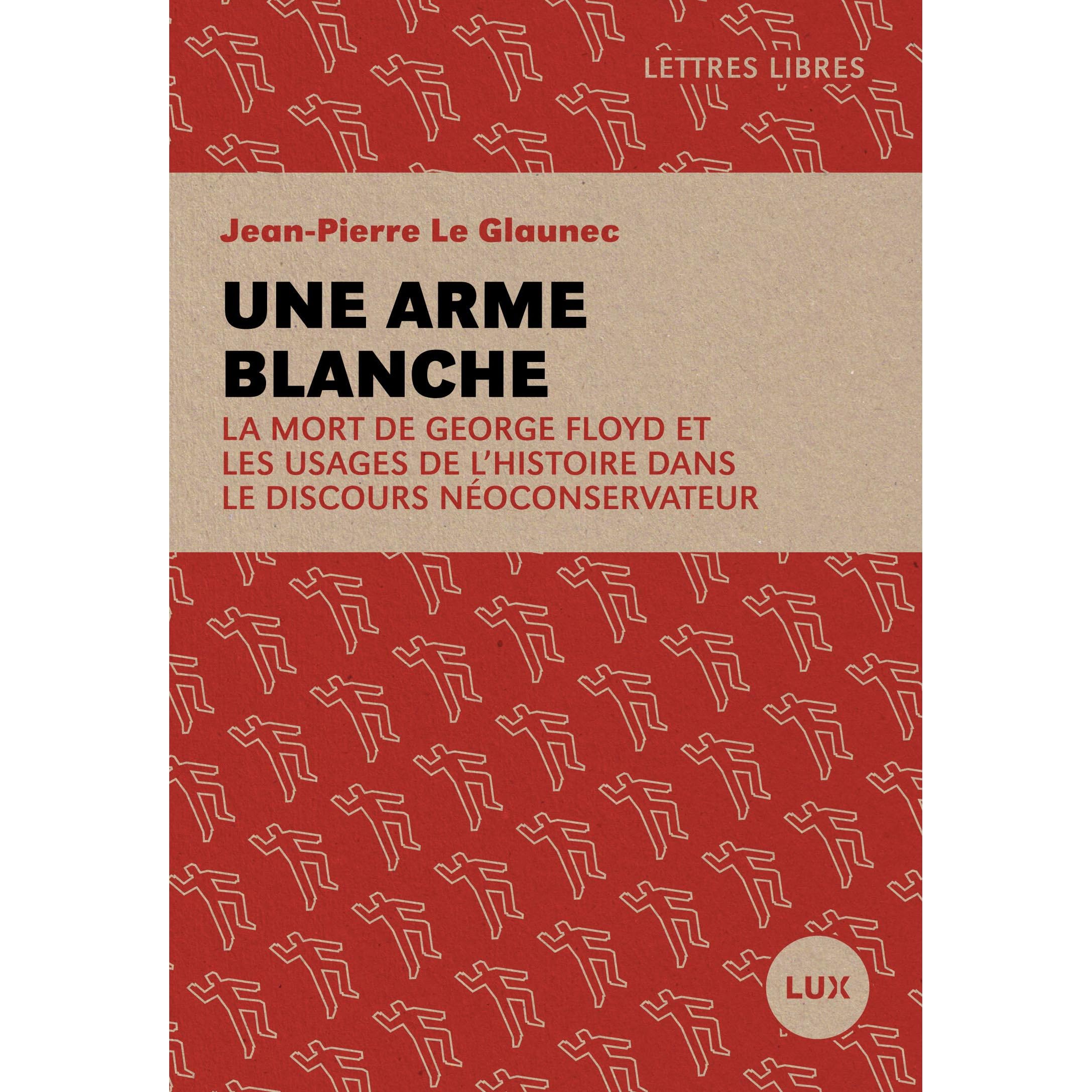 Une Arme Blanche La Mort De George Floyd Et Les Usages De L Histoire Dans Le Discours Neoconservateur By Jean Pierre Le Glaunec