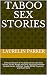 Taboo Sex Stories: Erotica Collection of Hot Explicit Erotic Sex Short Stories, Forced, Rough and Dirty, Raunchy Forbidden Wicked Games, Addicted, Savage BDSM, Orgasmic, and Much More
