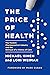 The Price of Health: The Modern Pharmaceutical Enterprise and the Betrayal of a History of Care