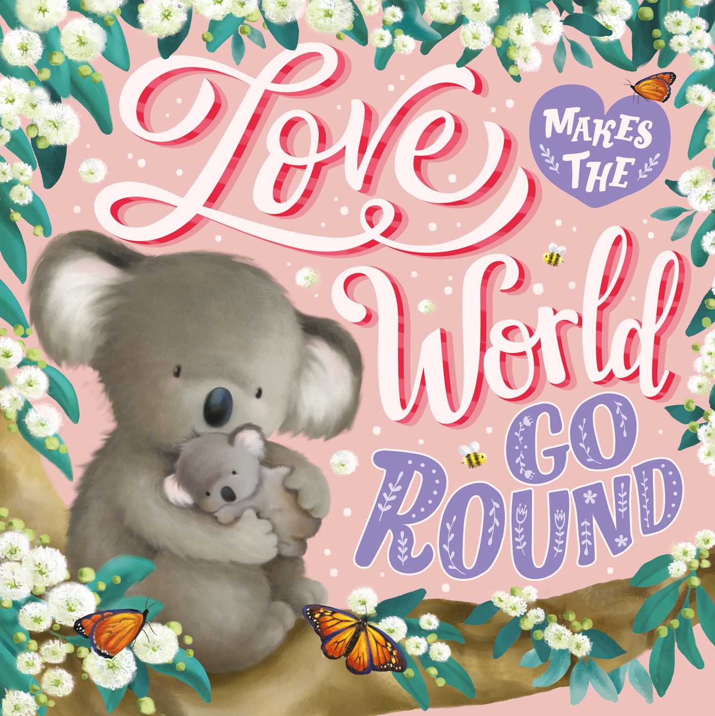 Love Makes The World Go Round: Padded Board Book (Board Book)