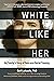 White Like Her: My Family's...