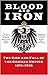 Blood and Iron: The Rise an...