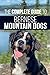 The Complete Guide to Bernese Mountain Dogs: Selecting, Preparing For, Training, Feeding, Socializing, and Loving Your New Berner Puppy