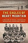 The Eagles of Heart Mountain by Bradford Pearson