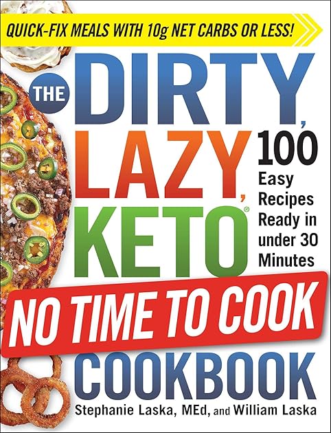 The DIRTY, LAZY, KETO No Time to Cook Cookbook: 100 Easy Recipes Ready in under 30 Minutes (DIRTY, LAZY, KETO Diet Cookbook Series)