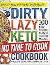 The DIRTY, LAZY, KETO No Time to Cook Cookbook: 100 Easy Recipes Ready in under 30 Minutes (DIRTY, LAZY, KETO Diet Cookbook Series)
