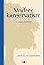 Modern konservatism : filosofi, bärande idéer och inriktningar i Burkes efterföljd