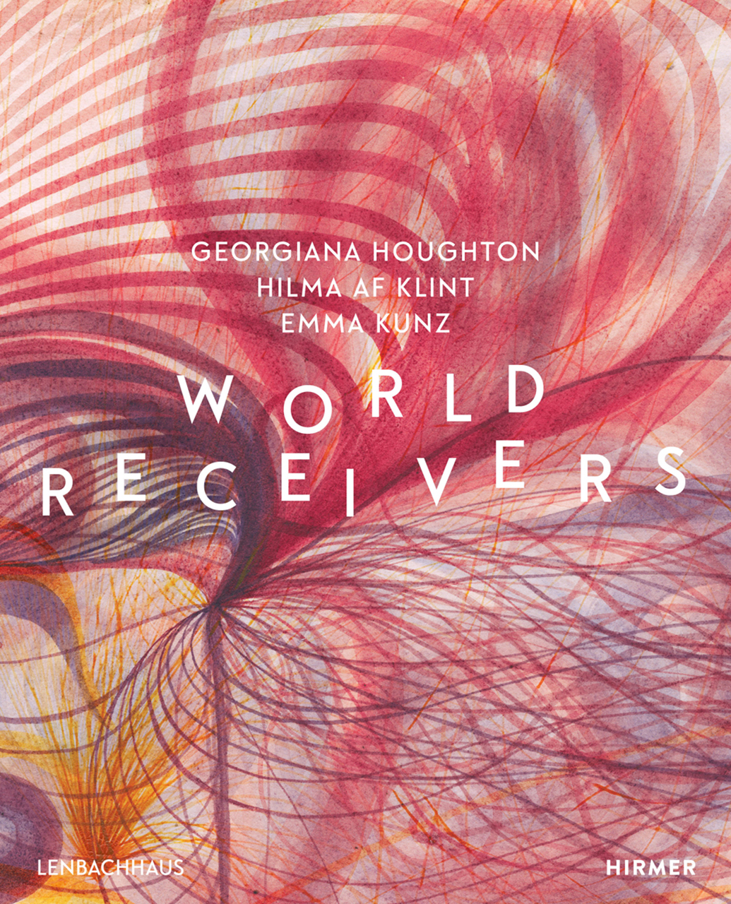 World Receivers: Georgiana Houghton - Hilma af Klint - Emma Kunz (Hardcover)