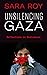 Unsilencing Gaza by Sara Roy