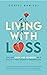 Living With Loss: Facing Grief and Adversity In a Society That Doesn't Understand (Grief and Loss Book 2)