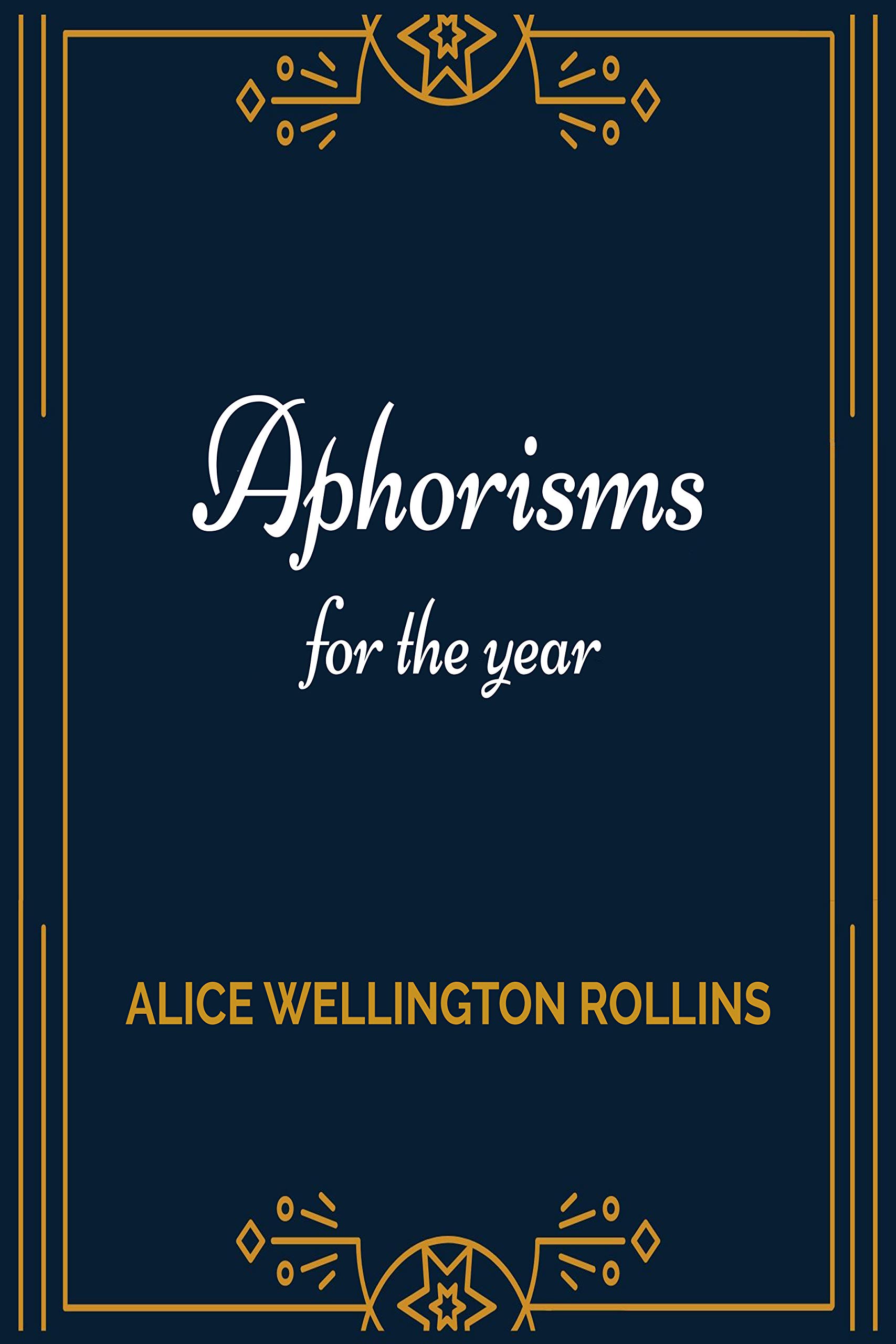 Aphorisms for the Year (Kindle Edition)