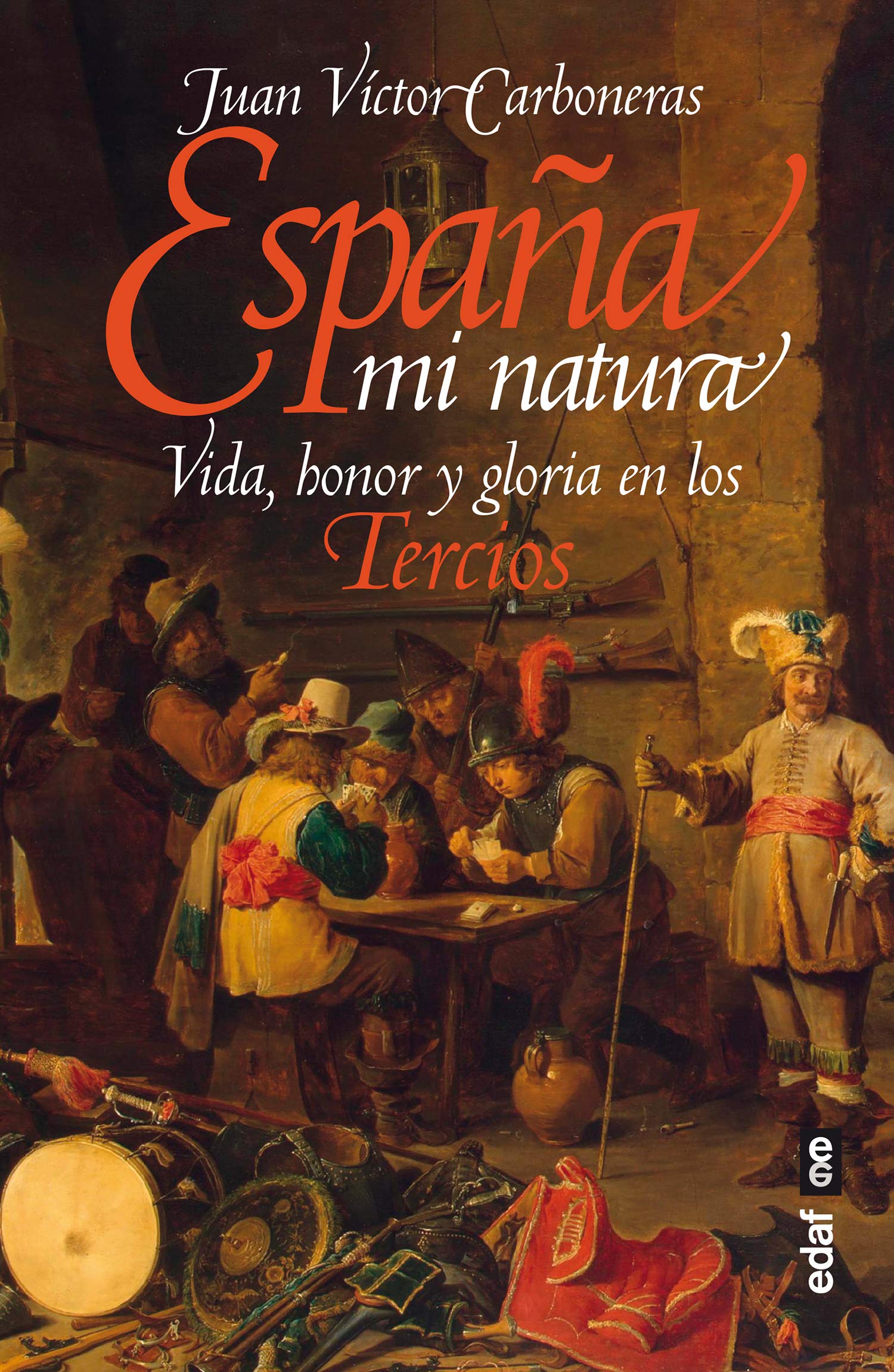 España mi natura. Vida, honor y gloria en los tercios (Crónicas de la Historia) (Spanish Edition)
