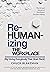 Rehumanizing The Workplace ...