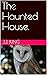 The Haunted House. (Scary S...