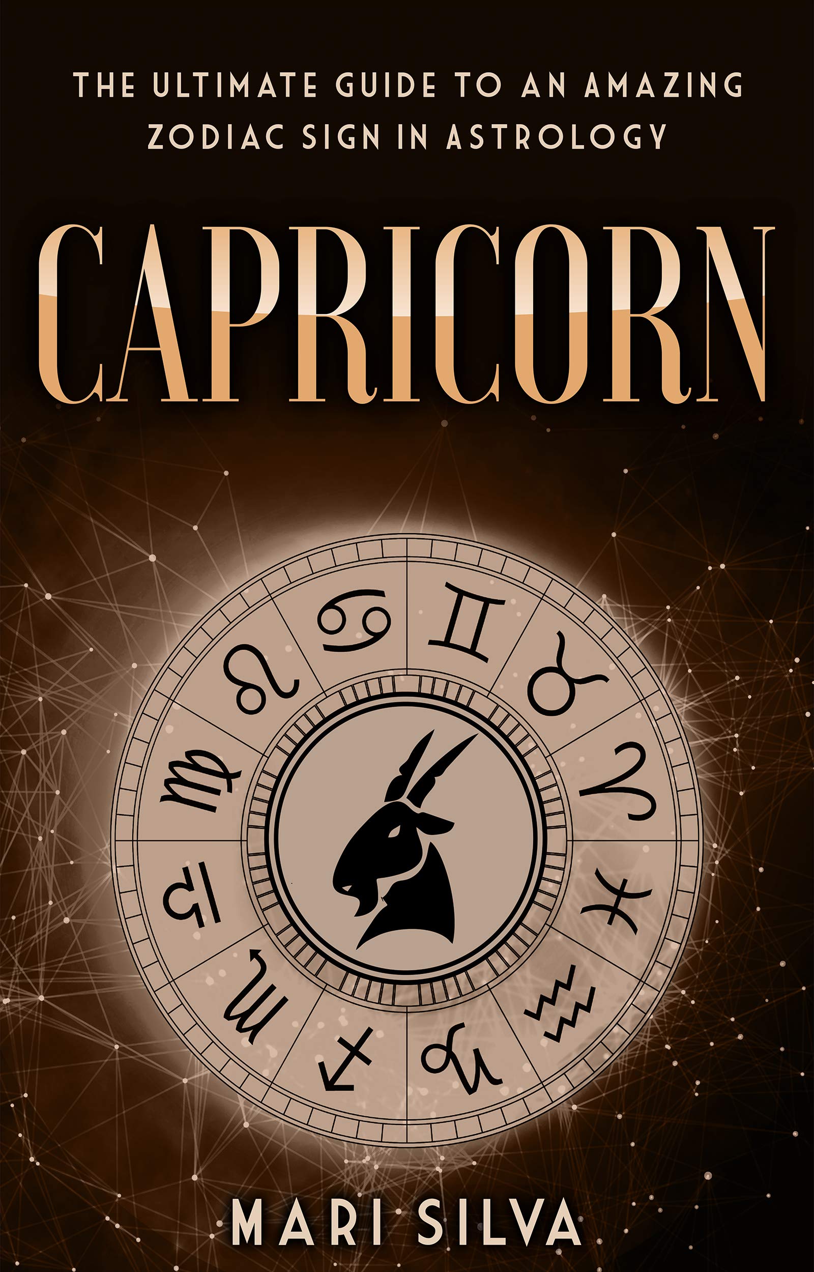 Capricorn: The Ultimate Guide to an Amazing Zodiac Sign in Astrology (Zodiac Signs Book 5)