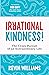 Irrational Kindness!: The C...