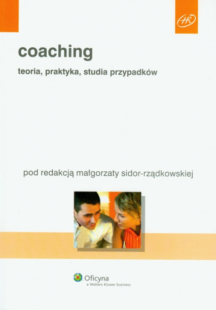 Coaching. Teoria, praktyka, studia przypadków.
