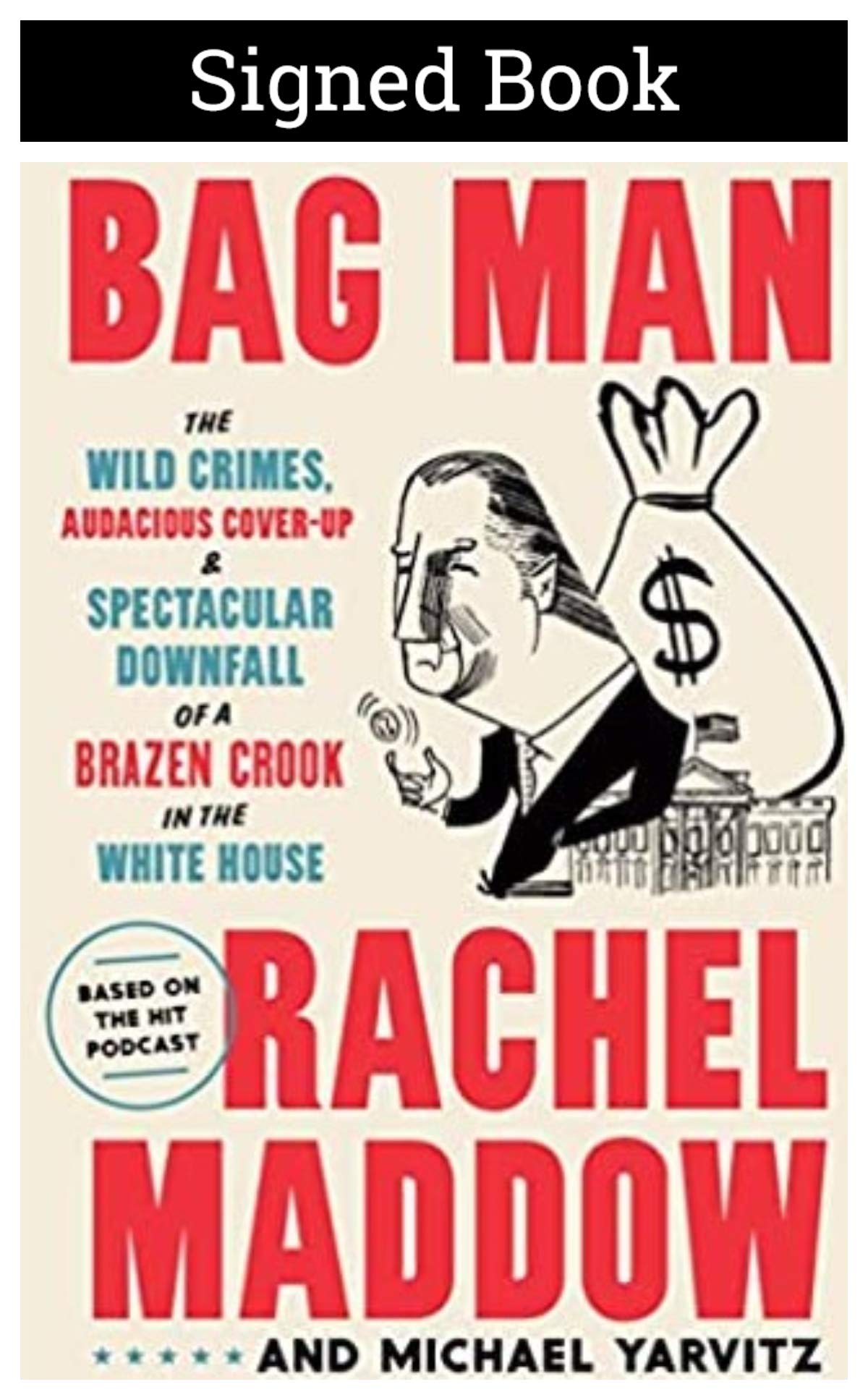 Bag Man: The Wild Crimes, Audacious Cover-up, and Spectacular Downfall of a Brazen Crook in the White House