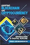 Adopting Blockchain and Cryptocurrency: Embracing a Digital Future