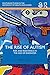 The Rise of Autism: Risk and Resistance in the Age of Diagnosis (Routledge Studies in the Sociology of Health and Illness)