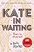 Kate in Waiting