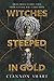 Witches Steeped in Gold (Witches Steeped in Gold, #1) by Ciannon Smart