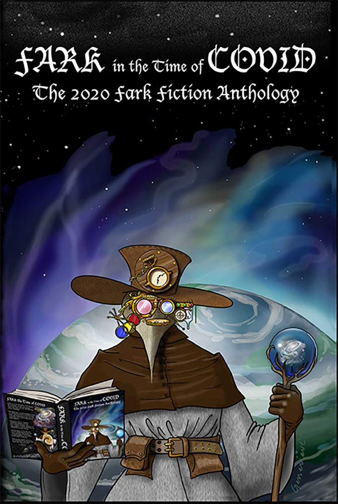 Fark in the Time of Covid: The 2020 Fark Fiction Anthology (Kindle Edition)