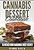 Cannabis Dessert Cookbook :...