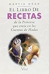 El Libro de Recetas de la Princesa que creía en los Cuentos de Hadas