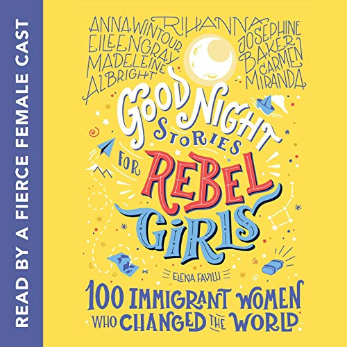 Good Night Stories for Rebel Girls: 100 Immigrant Women Who Changed the World (Good Night Stories for Rebel Girls, #3)
