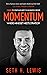 Momentum: Where Mindset Meets Strategy: 7 Steps to Start and Keep Momentum in Business Forever
