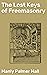 The Lost Keys of Freemasonry: Unveiling the Mysteries of Freemasonry: Esoteric Knowledge, Symbolism, and Hermetic Philosophy