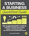 Starting a Business Quickstart Guide: The Simplified Beginner’s Guide to Launching a Successful Small Business, Turning Your Vision into Reality, and Achieving Your Entrepreneurial Dream