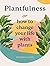 Plantfulness: How to Change...