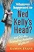 Whatever Happened to Ned Kelly's Head