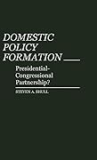 Domestic Policy Formation: Presidential-Congressional Partnership?