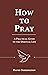 How to Pray by David Torkington How to Pray by David Torkington