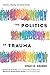 The Politics of Trauma: Som...
