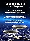 UFOs and UAPs in U.S. AirSpace: The History of Alien Spaceships in U.S. AirSpace (UFOs in US Air Space Book 4)