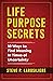 Life Purpose Secrets: 10 Ways to Find Meaning In Times of Uncertainty
