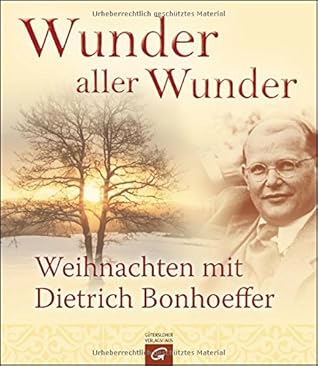 Wunder aller Wunder: Weihnachten mit Dietrich Bonhoeffer