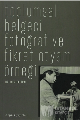 Toplumsal Belgeci Fotoğraf ve Fikret Otyam Örneği